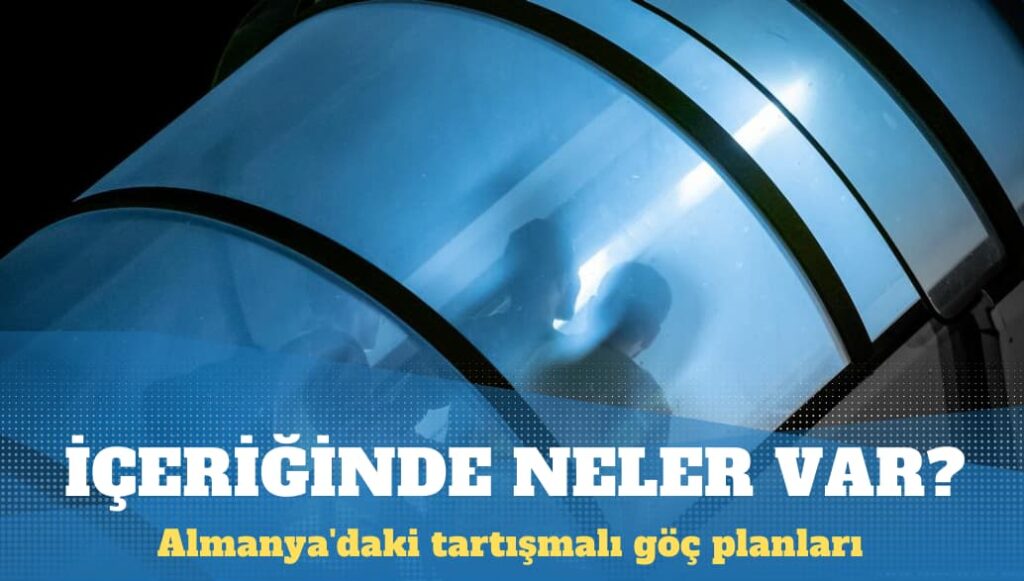 Almanya’daki tartışmalı göç planları ne içeriyor?