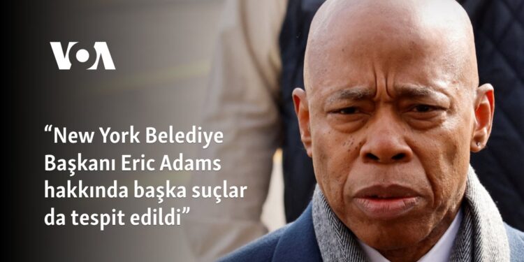 “New York Belediye Başkanı Eric Adams hakkında başka suçlar da tespit edildi”