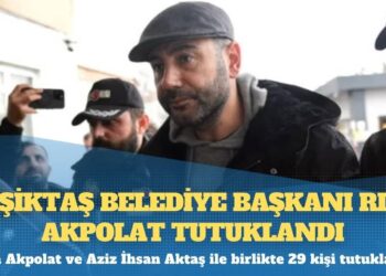 Beşiktaş Belediye Başkanı Rıza Akpolat tutuklandı