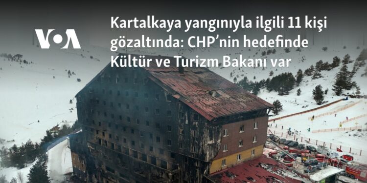 Kartalkaya yangınıyla ilgili 11 kişi gözaltında: CHP’nin hedefinde Kültür ve Turizm Bakanı var