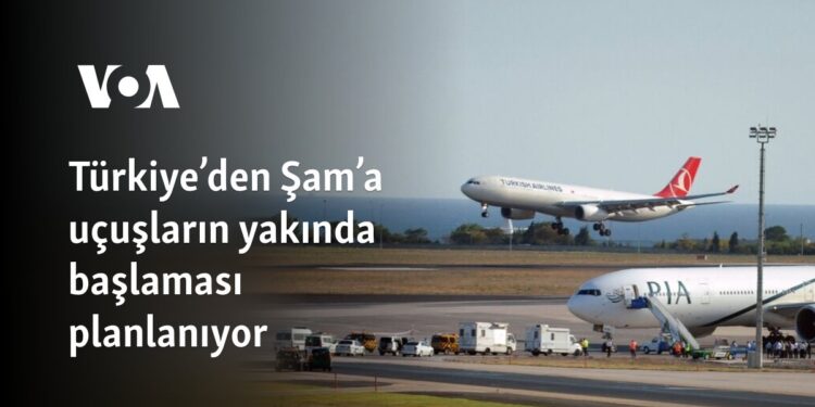 Türkiye’den Şam’a uçuşların yakında başlaması planlanıyor