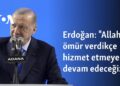 Erdoğan: “Allah ömür verdikçe hizmet etmeye devam edeceğiz”