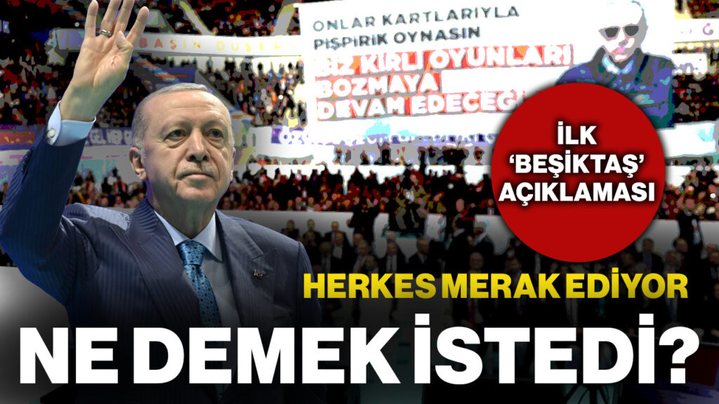 Cumhurbaşkanı Erdoğan'dan İlk 'Beşiktaş' Açıklaması Geldi: O Sözüyle Ne Demek İstedi?