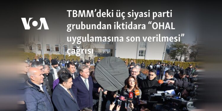 TBMM’deki üç siyasi parti grubundan iktidara “OHAL uygulamasına son verilmesi” çağrısı