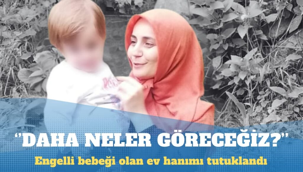 Engelli bebeği olan ev hanımı tutuklandı