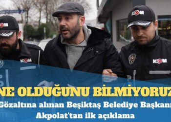 Gözaltına alınan Beşiktaş Belediye Başkanı Akpolat’tan ilk açıklama