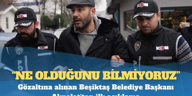 Gözaltına alınan Beşiktaş Belediye Başkanı Akpolat’tan ilk açıklama