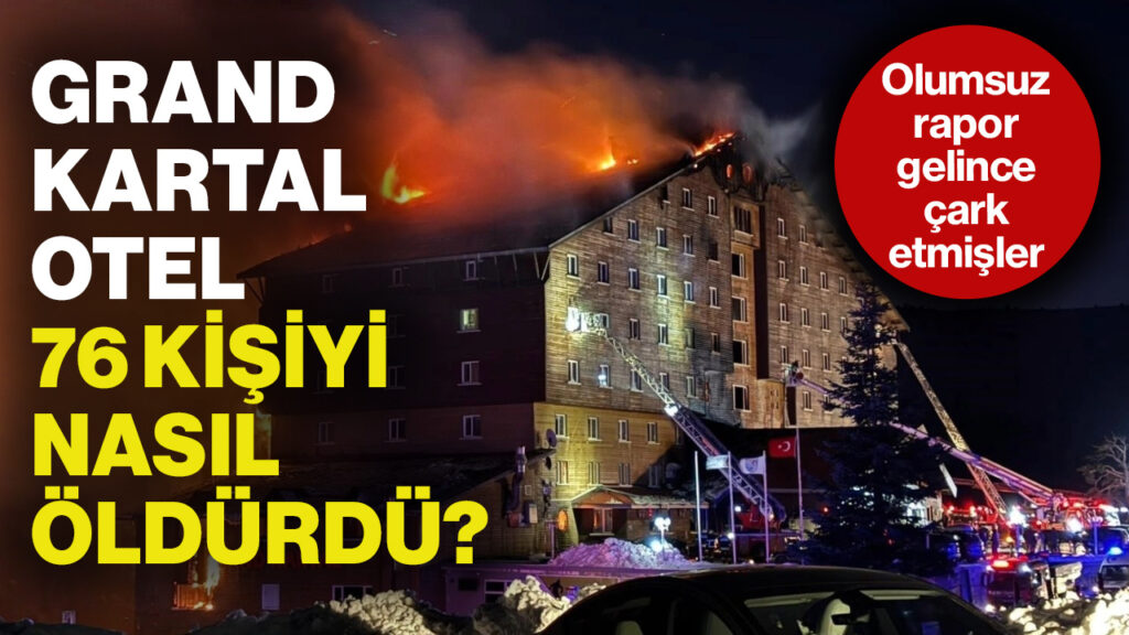 Grand Kartal Otel, 76 Kişiyi Nasıl Öldürdü? İtfaiyeden Olumsuz Rapor Gelince Çark Etmişler