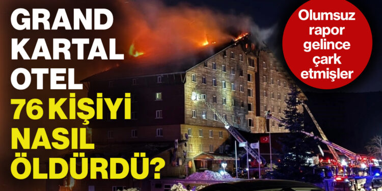 Grand Kartal Otel, 76 Kişiyi Nasıl Öldürdü? İtfaiyeden Olumsuz Rapor Gelince Çark Etmişler