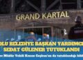 Grand Kartal Otel yangını: Bolu Belediye Başkan Yardımcısı Sedat Gülener tutuklandı