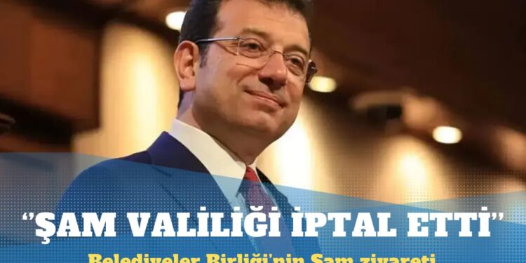 İmamoğlu: Şam Valiliği TBB’nin ziyaretini iptal etti