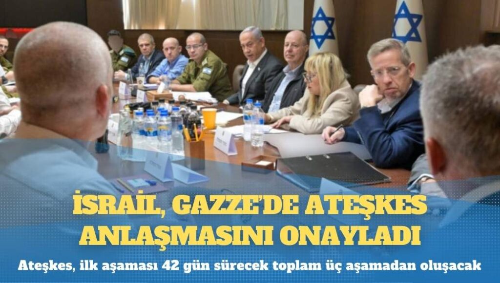 İsrail, Gazze’de ateşkes anlaşmasını onayladı