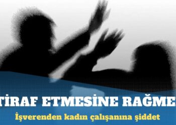 Kadın çalışanını darp ettiğini itiraf etti ama ceza almadı