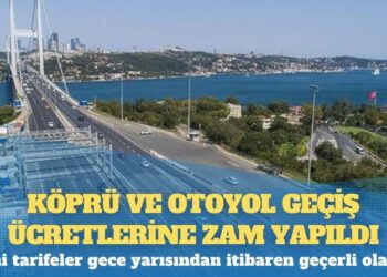 Köprü ve otoyol geçiş ücretlerine zam