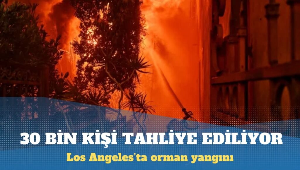 Los Angeles’ta orman yangını: 30 bin kişi tahliye ediliyor