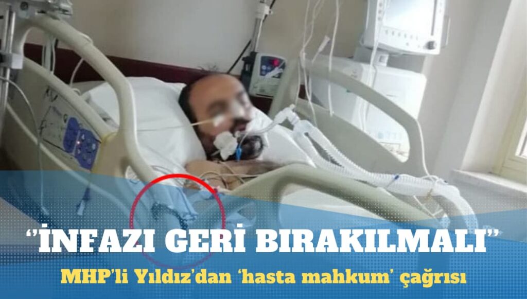 MHP’li Yıldız’dan ‘hasta mahkum’ çağrısı: İnfazı geri bırakılmalı