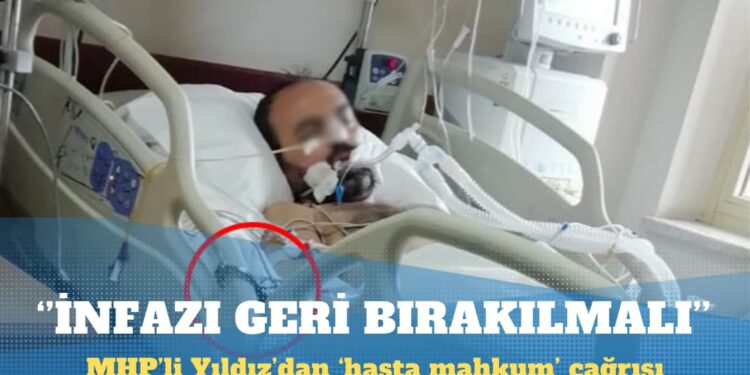 MHP’li Yıldız’dan ‘hasta mahkum’ çağrısı: İnfazı geri bırakılmalı