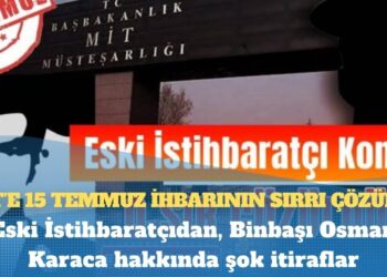 MİT’e 15 Temmuz ihbarının sırrı çözüldü; Eski İstihbaratçıdan, Binbaşı Osman Karaca hakkında şok itiraflar