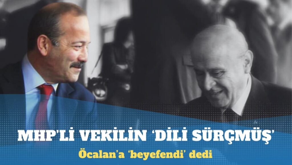 Öcalan’a ‘beyefendi’ diyen MHP’li vekil: Dilim sürçtü