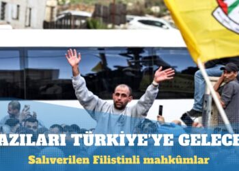 Salıverilen bazı Filistinli mahkûmlar Türkiye’ye gelecek