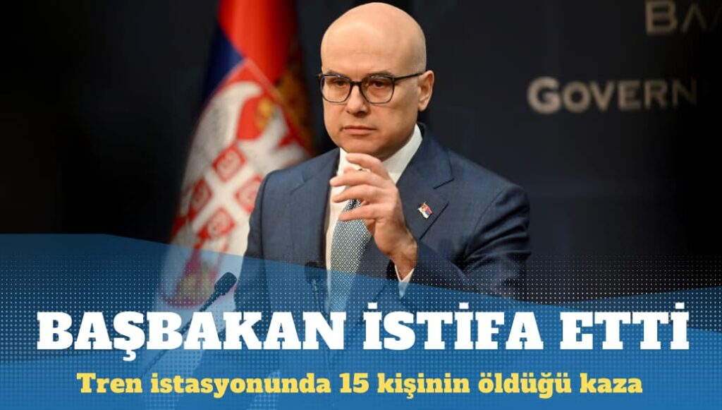 Sırbistan başbakanı 15 kişinin ölümü nedeniyle istifa etti