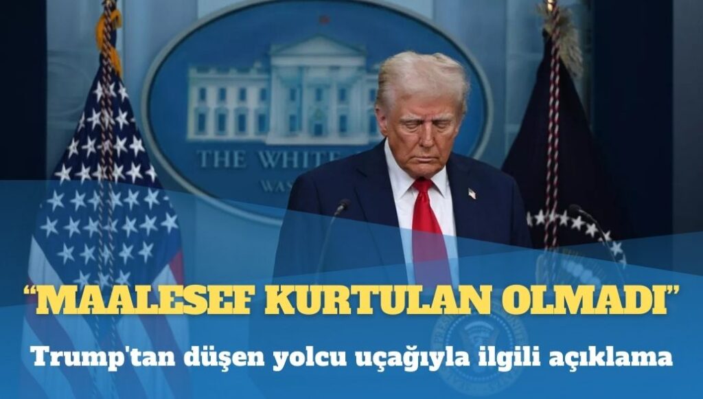 Trump’tan düşen yolcu uçağıyla ilgili açıklama: Maalesef kurtulan olmadı