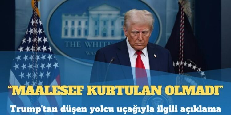 Trump’tan düşen yolcu uçağıyla ilgili açıklama: Maalesef kurtulan olmadı
