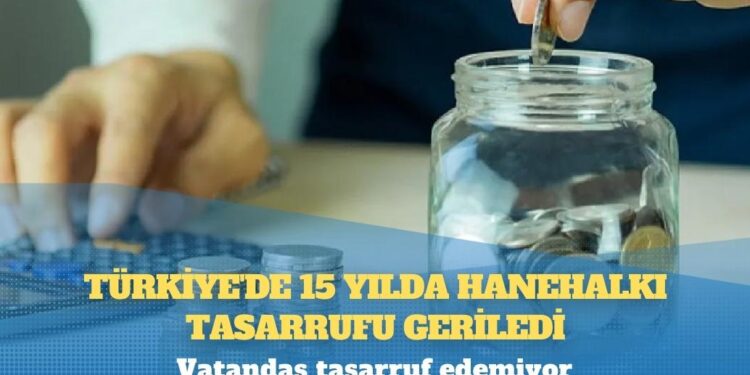 Vatandaş tasarruf edemiyor: Türkiye’de 15 yılda hanehalkı tasarrufu geriledi