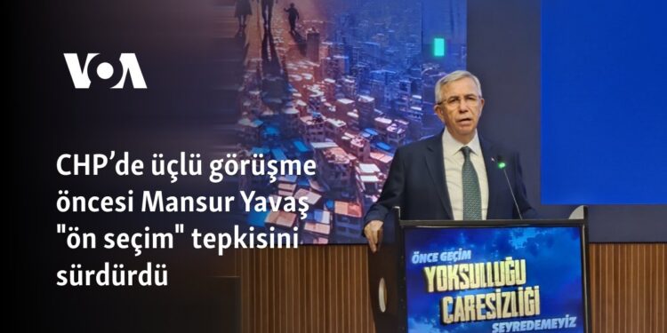 CHP’de üçlü görüşme öncesi Mansur Yavaş “ön seçim” tepkisini sürdürdü