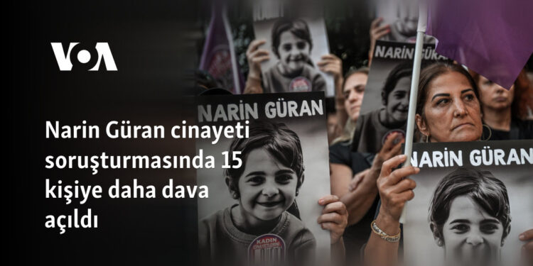 Narin Güran cinayeti soruşturmasında 15 kişiye daha dava açıldı