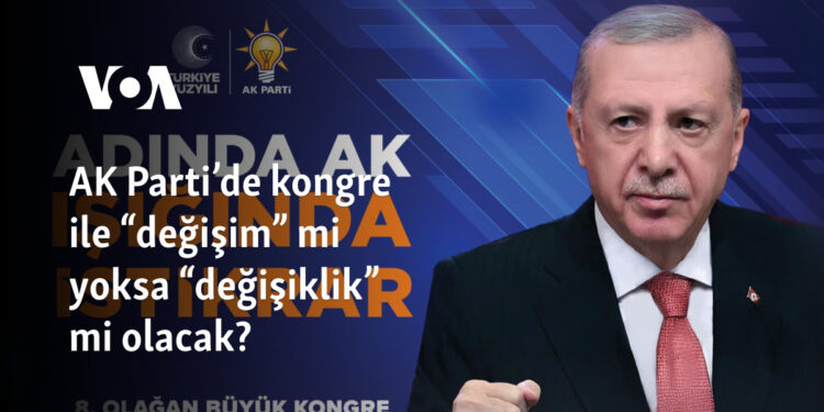 AK Parti’de kongre ile “değişim” mi yoksa “değişiklik” mi olacak?