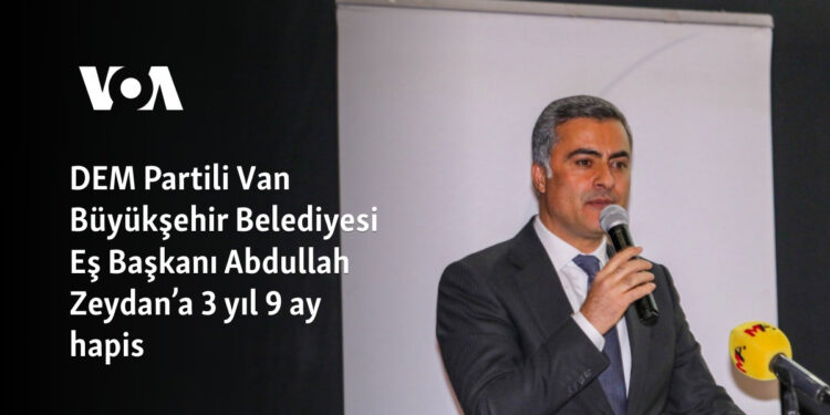 DEM Partili Van Büyükşehir Belediyesi Eş Başkanı Abdullah Zeydan’a 3 yıl 9 ay hapis