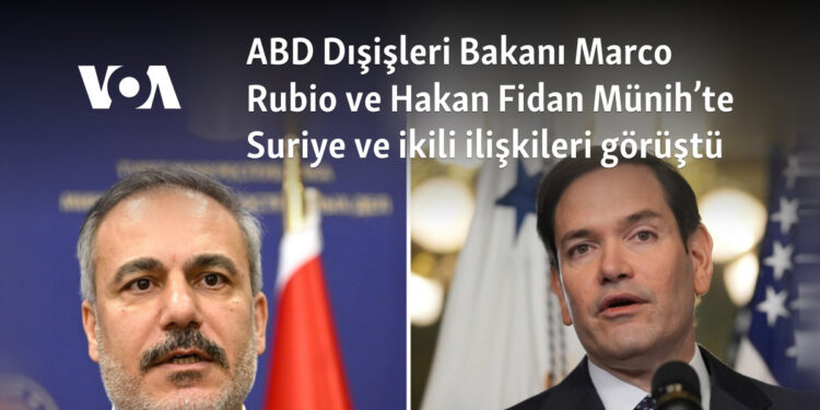 ABD Dışişleri Bakanı Marco Rubio ve Hakan Fidan Münih’te Suriye ve ikili ilişkileri görüştü