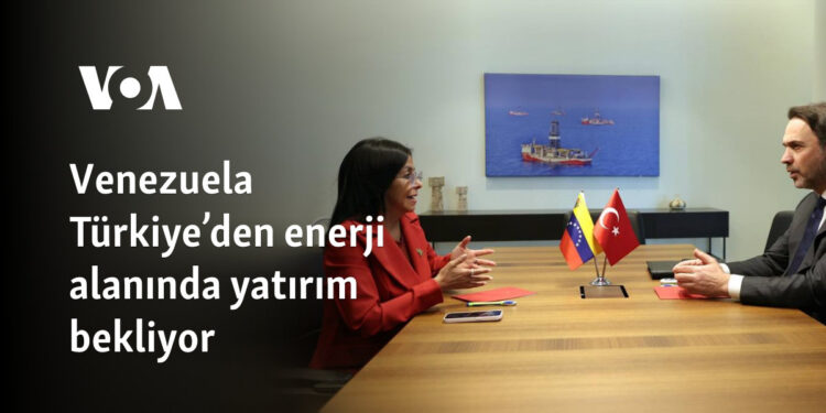 Venezuela Türkiye’den enerji alanında yatırım bekliyor