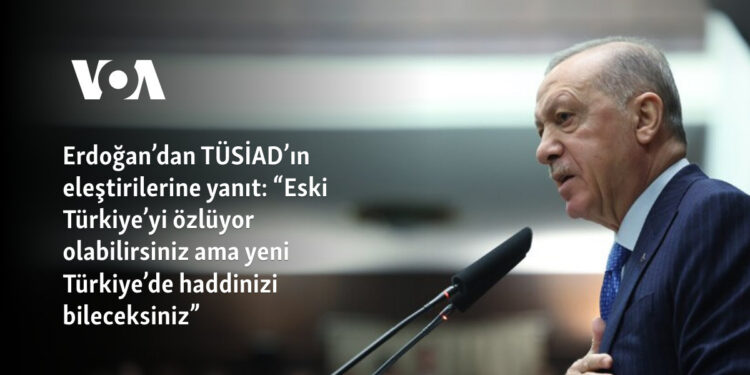 Erdoğan’dan TÜSİAD’ın eleştirilerine yanıt: “Eski Türkiye’yi özlüyor olabilirsiniz ama yeni Türkiye’de haddinizi bileceksiniz”