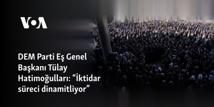 DEM Parti Eş Genel Başkanı Tülay Hatimoğulları: “İktidar süreci dinamitliyor”