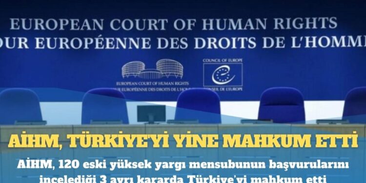 AİHM, 120 eski yüksek yargı mensubunun başvurularını incelediği 3 ayrı kararda Türkiye’yi mahkum etti