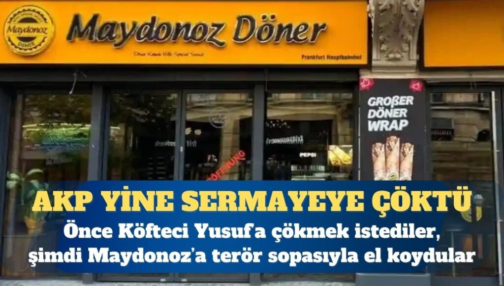 AKP yine sermayeye çöktü: Önce Köfteci Yusuf’a çökmek istediler, şimdi Maydonoz’a terör sopasıyla el koydular