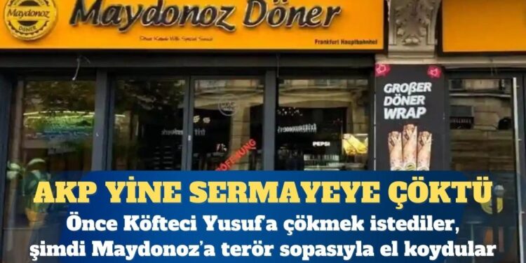 AKP yine sermayeye çöktü: Önce Köfteci Yusuf’a çökmek istediler, şimdi Maydonoz’a terör sopasıyla el koydular