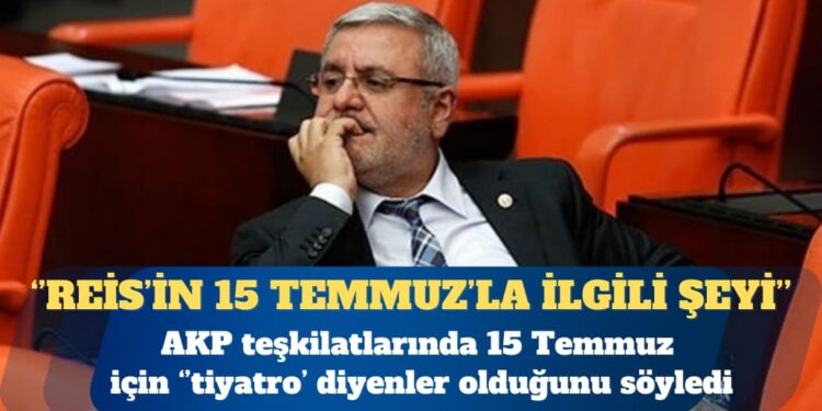 AKP’li Metiner: Parti teşkilatlarında 15 Temmuz’a ‘tiyatro’ diyenler var