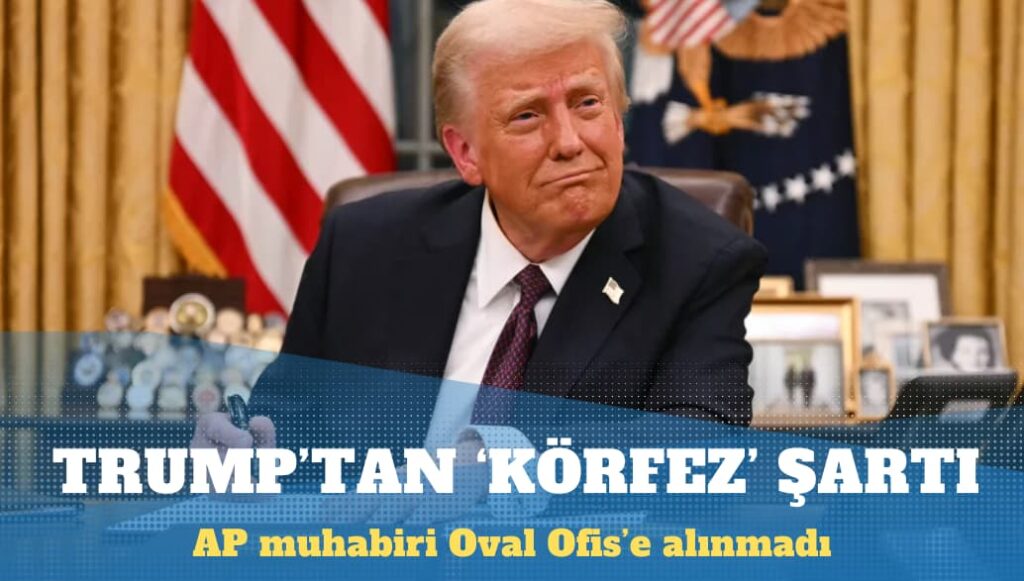 AP duyurdu: ‘Amerika Körfezi’ demeyen muhabirimiz Oval Ofis’e alınmadı