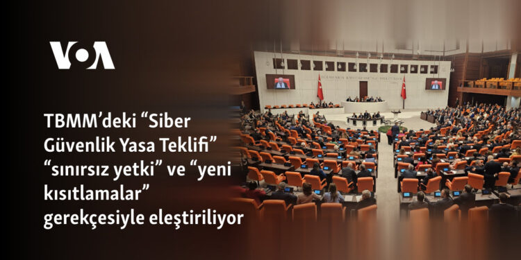 TBMM’deki “Siber Güvenlik Yasa Teklifi” “sınırsız yetki” ve “yeni kısıtlamalar” gerekçesiyle eleştiriliyor