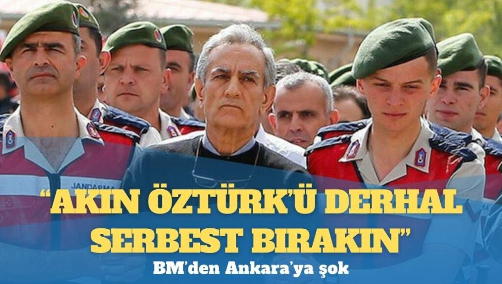 BM’den Ankara’ya şok: ‘Akın Öztürk’ü derhal serbest bırakın’