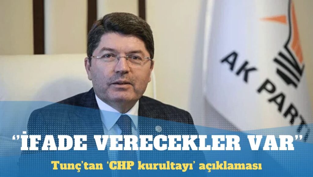 Bakan Tunç’tan ‘CHP kurultayı’ açıklaması: İfade vermek isteyenler var