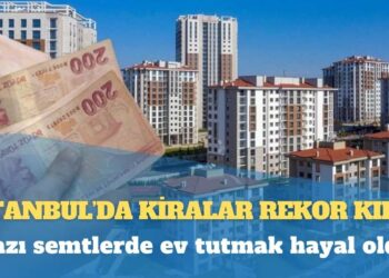 Bazı semtlerde ev tutmak hayal oldu: İstanbul’da kiralar rekor kırdı