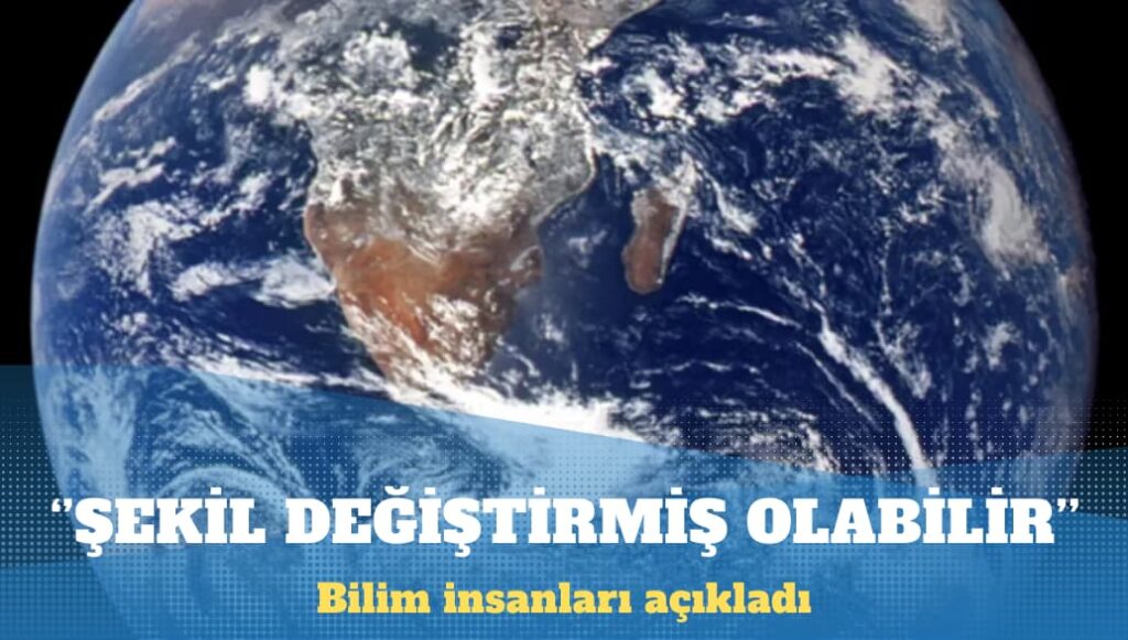 Bilim insanları Dünya’nın iç çekirdeğinin şekil değiştirmiş olabileceğini açıkladı