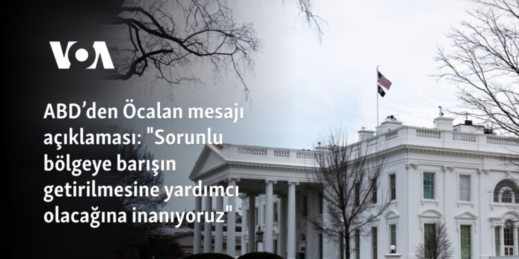 ABD’den Öcalan mesajı açıklaması: “Sorunlu bölgeye barışın getirilmesine yardımcı olacağına inanıyoruz”