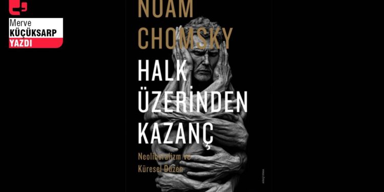 Chomsky’dan bir neoliberalizm eleştirisi: Halk üzerinden kazanç