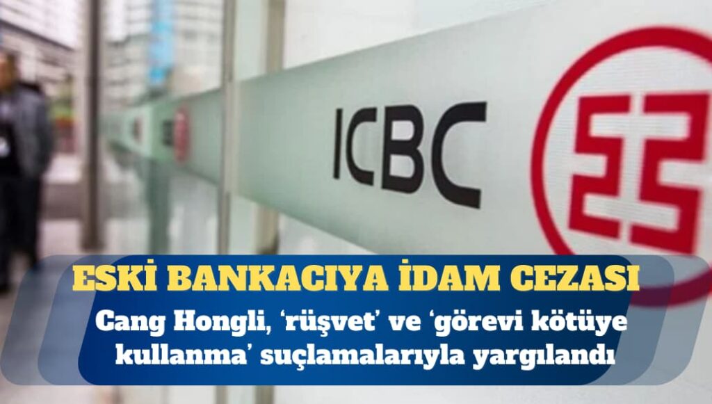 Çin’de kamu bankasının eski yöneticisi rüşvetten idam cezası aldı