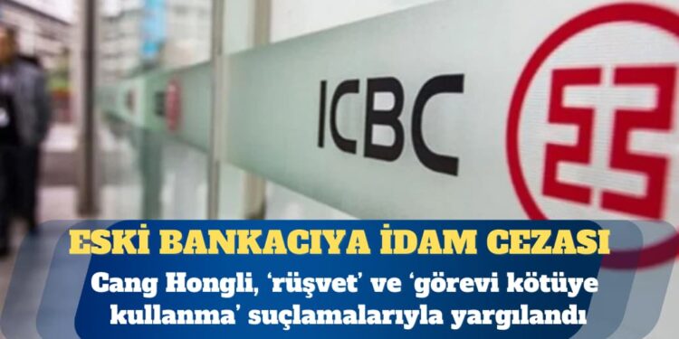 Çin’de kamu bankasının eski yöneticisi rüşvetten idam cezası aldı